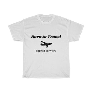 Born To Travel Forced To Work