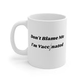 Don't Blame Me I'm Vaccinated | Ceramic Mug