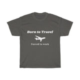 Born To Travel Forced To Work