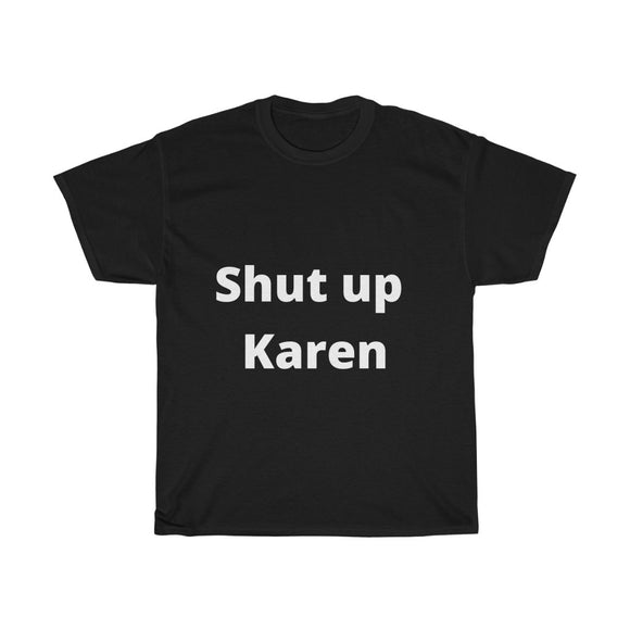 Shut Up Karen | Funny T-Shirt