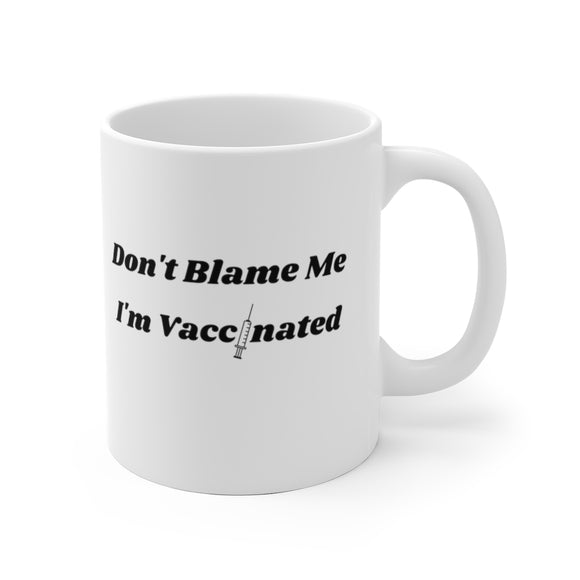 Don't Blame Me I'm Vaccinated | Ceramic Mug