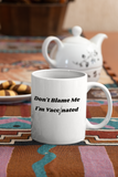 Don't Blame Me I'm Vaccinated | Ceramic Mug